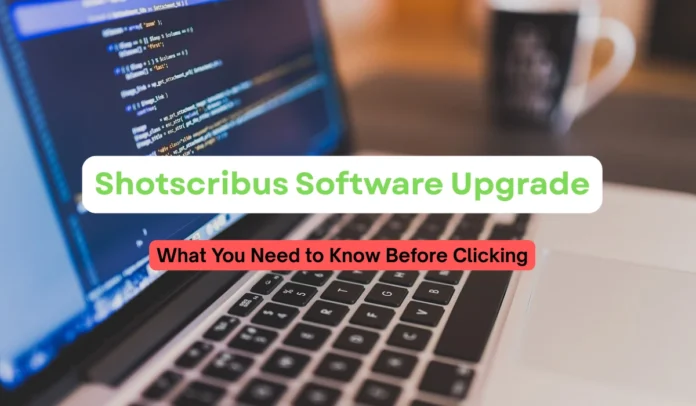 Shotscribus Software Upgrade Warning