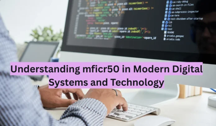 Understanding mficr50 in Modern Digital Systems and Technology